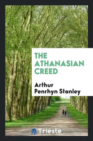 The Athanasian Creed de Arthur Penrhyn Stanley