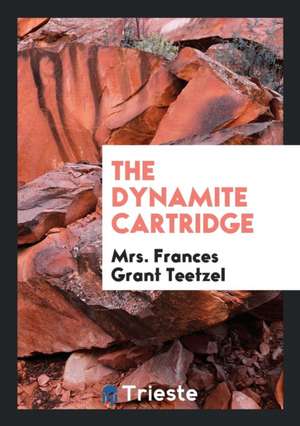 The Dynamite Cartridge de Mrs Frances Grant Teetzel