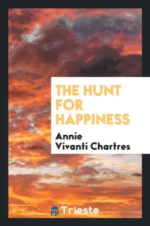 The Hunt for Happiness de Annie Vivanti Chartres