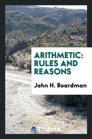 Arithmetic: Rules and Reasons de John H. Boardman