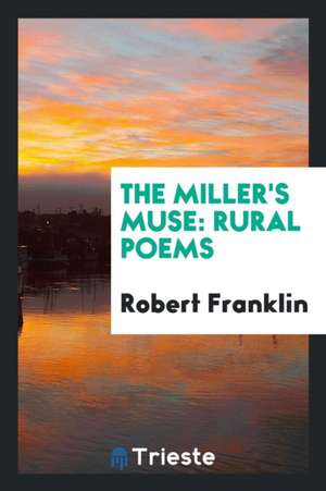 The Miller's Muse: Rural Poems de Robert Franklin