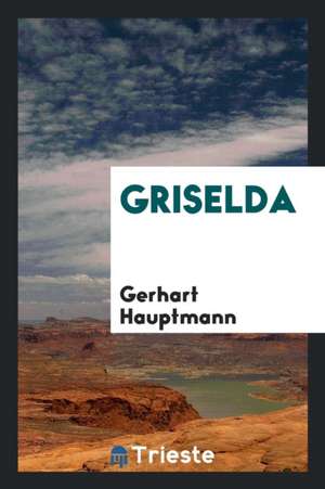 Griselda de Gerhart Hauptmann