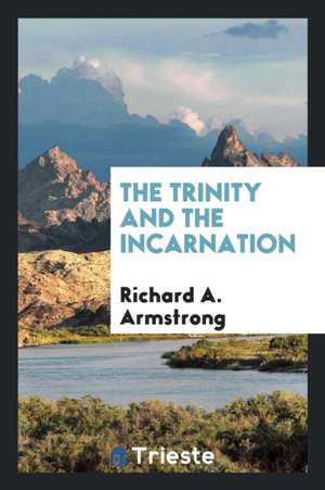 The Trinity and the Incarnation de Richard A. Armstrong