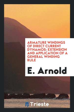 Armature Windings of Direct Current Dynamos: Extension and Application of a General Winding Rule de E. Arnold