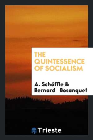 The Quintessence of Socialism de A. Schaffle