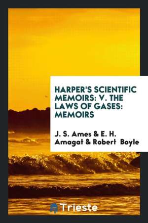 Harper's Scientific Memoirs: V. the Laws of Gases: Memoirs de J. S. Ames