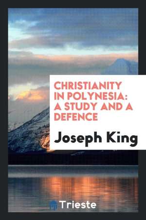 Christianity in Polynesia: A Study and a Defence de Joseph King