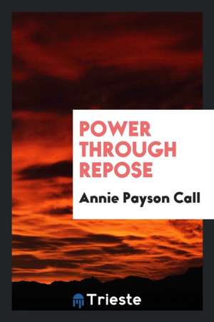 Power Through Repose de Annie Payson Call