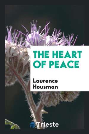 The Heart of Peace de Laurence Housman