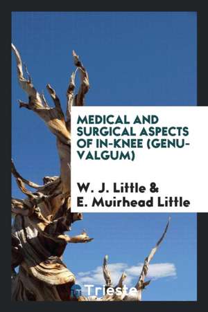 Medical and Surgical Aspects of In-Knee (Genu-Valgum) de W. J. Little