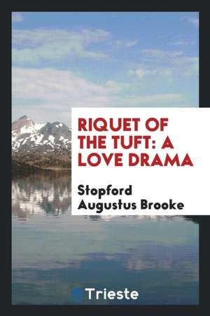 Riquet of the Tuft: A Love Drama de Stopford A. Brooke