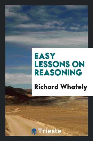 Easy Lessons on Reasoning de Richard Whately