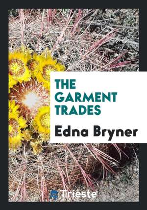 The Garment Trades de Edna Bryner