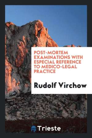 Post-Mortem Examinations: With Especial Reference to Medico-Legal Practice de Max Koch