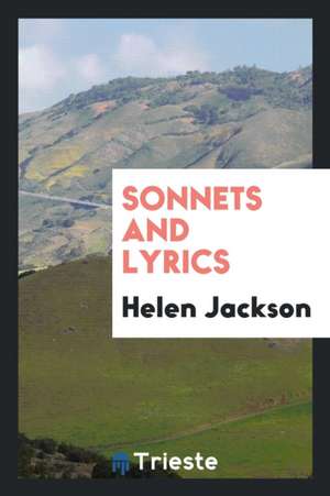 Sonnets and Lyrics de Helen Jackson