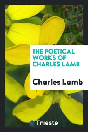 The Poetical Works of Charles Lamb de Charles Lamb