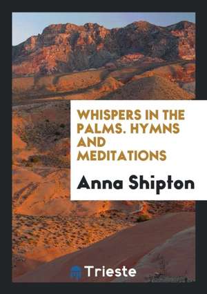 Whispers in the Palms: Hymns and Meditations de Anna Shipton