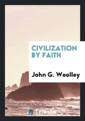 Civilization by Faith de John G. Woolley