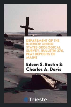 Department of the Interior United States Geological Survey, Bulletin 376. Peat Deposits of Maine de Edson S. Bastin