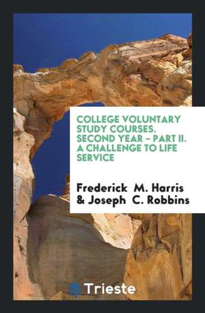 College Voluntary Study Courses. Second Year - Part II. a Challenge to Life Service de Frederick M. Harris