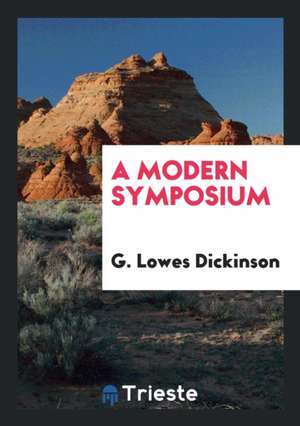 A Modern Symposium de G. Lowes Dickinson