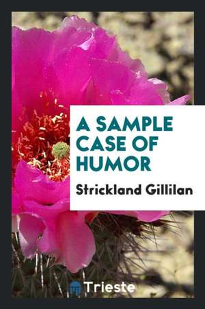 A Sample Case of Humor de Strickland Gillilan