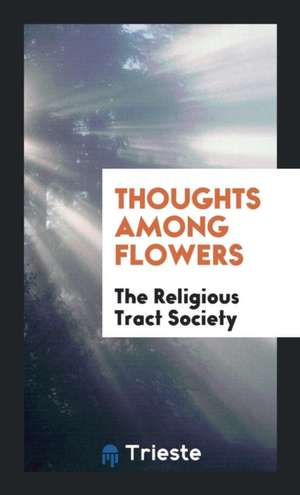 Thoughts Among Flowers de The Religious Tract Society