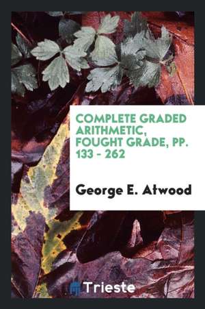 Complete Graded Arithmetic, Fought Grade, Pp. 133 - 262 de George E. Atwood