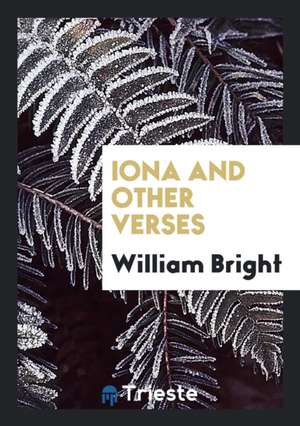 Iona and Other Verses de William Bright