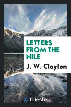 Letters from the Nile de J. W. Clayton