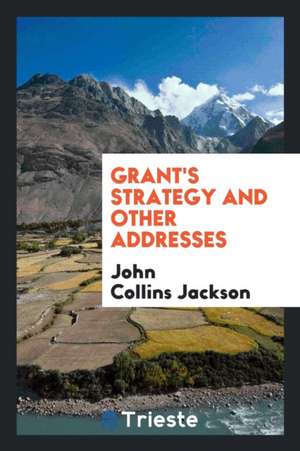 Grant's Strategy and Other Addresses de John Collins Jackson