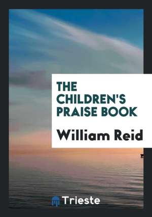 The Children's Praise Book de William Reid