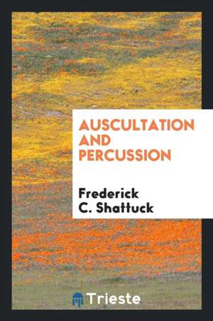 Auscultation and Percussion de Frederick C. Shattuck