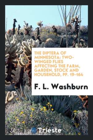 The Diptera of Minnesota: Two-Winged Flies Affecting the Farm, Garden, Stock and Household, Pp. 19-164 de F. L. Washburn