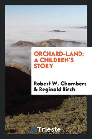 Orchard-Land: A Children's Story de Robert W. Chambers