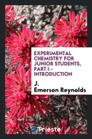 Experimental Chemistry for Junior Students de J. Emerson Reynolds