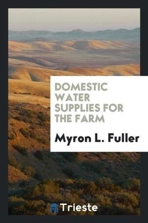 Domestic Water Supplies for the Farm de Myron L. Fuller