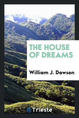 The House of Dreams de William J. Dawson