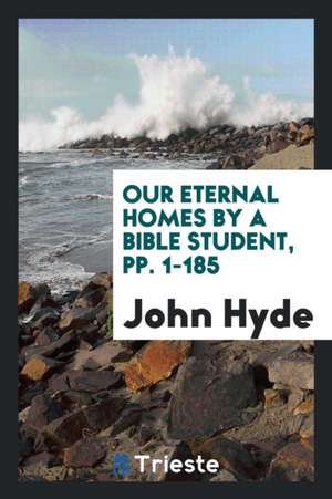 Our Eternal Homes de Rev John Hyde