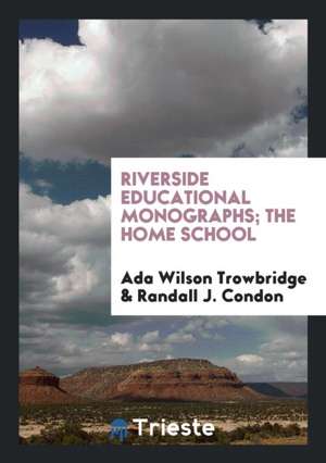 Riverside Educational Monographs; The Home School de Ada Wilson Trowbridge