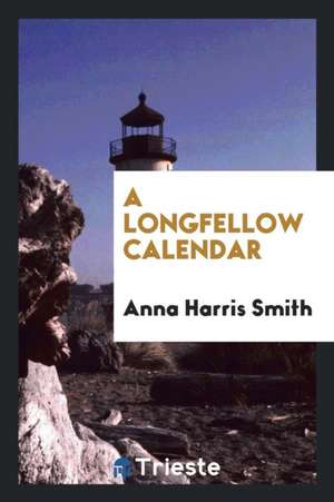 A Longfellow Calendar de Anna Harris Smith