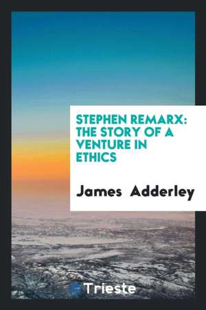 Stephen Remarx: The Story of a Venture in Ethics de James Adderley