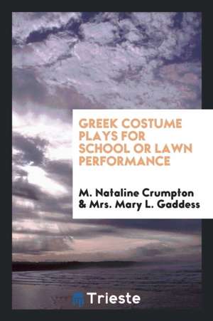 Greek Costume Plays for School or Lawn Performance de M. Nataline Crumpton