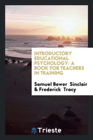 Introductory Educational Psychology: A Book for Teachers in Training de Samuel Bower Sinclair