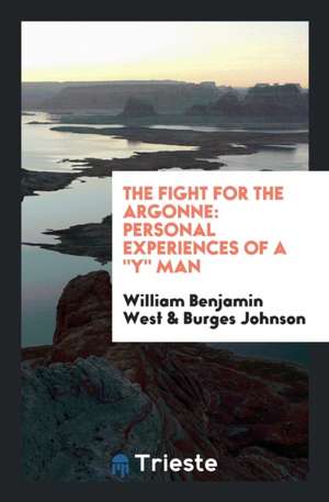 The Fight for the Argonne: Personal Experiences of A Y Man de William Benjamin West