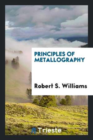 Principles of Metallography de Robert S. Williams