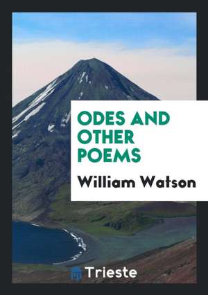 Odes and Other Poems de William Watson