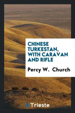 Chinese Turkestan, with Caravan and Rifle de Percy W. Church