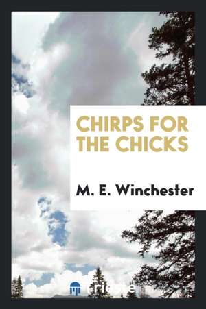 Chirps for the Chicks de M. E. Winchester