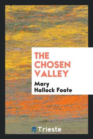 The Chosen Valley de Mary Hallock Foote